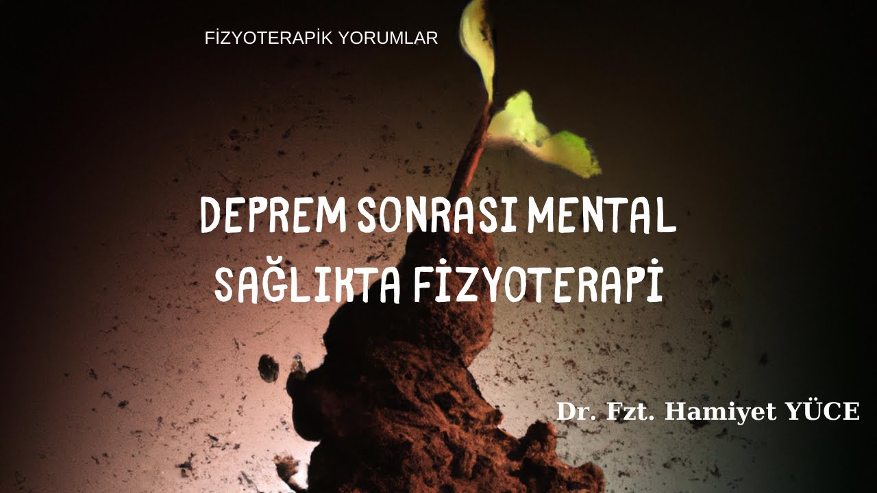 Deprem Sonrası Mental Sağlıkta Fizyoterapi | Dr. Fzt. Hamiyet YÜCE