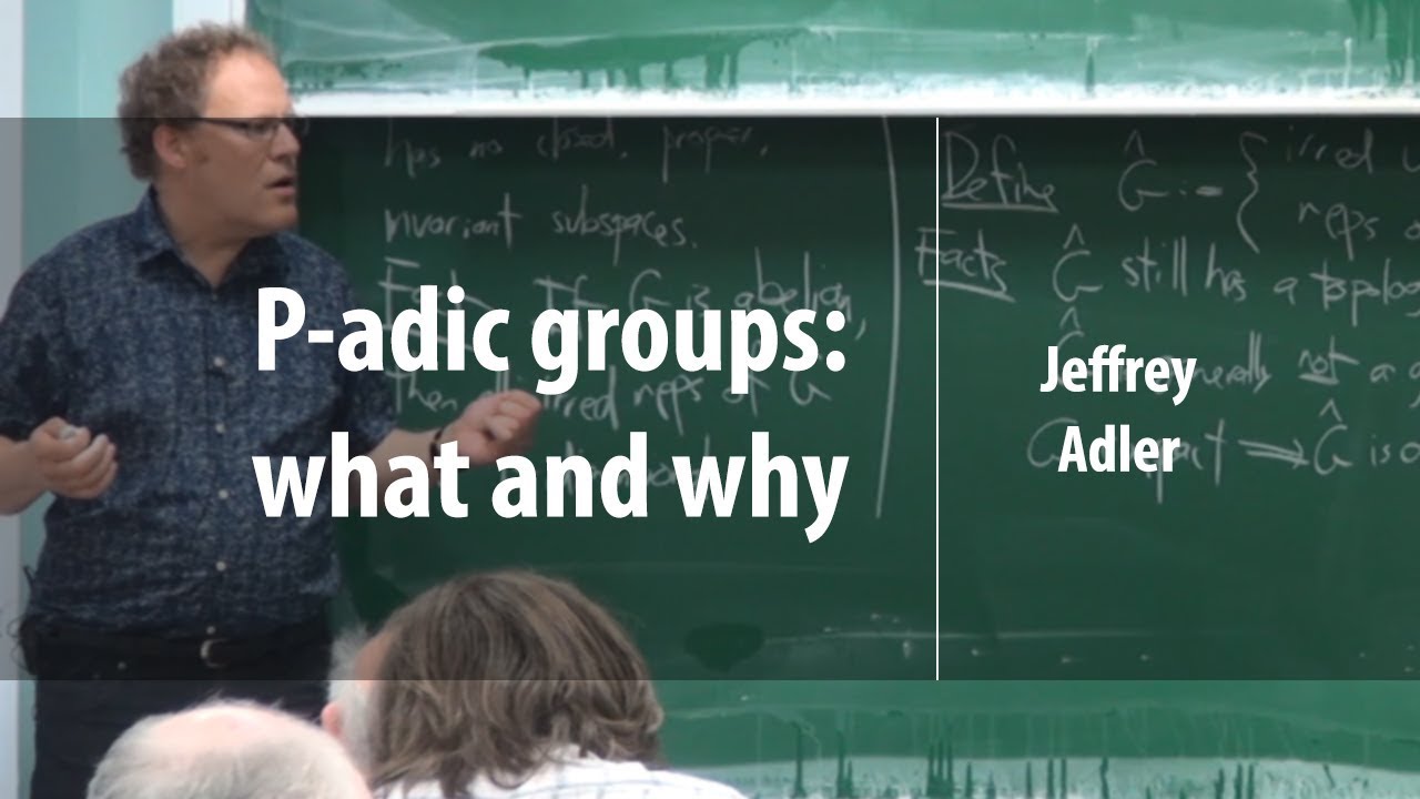 P-adic groups: what and why? | Jeffrey Adler | Лекториум