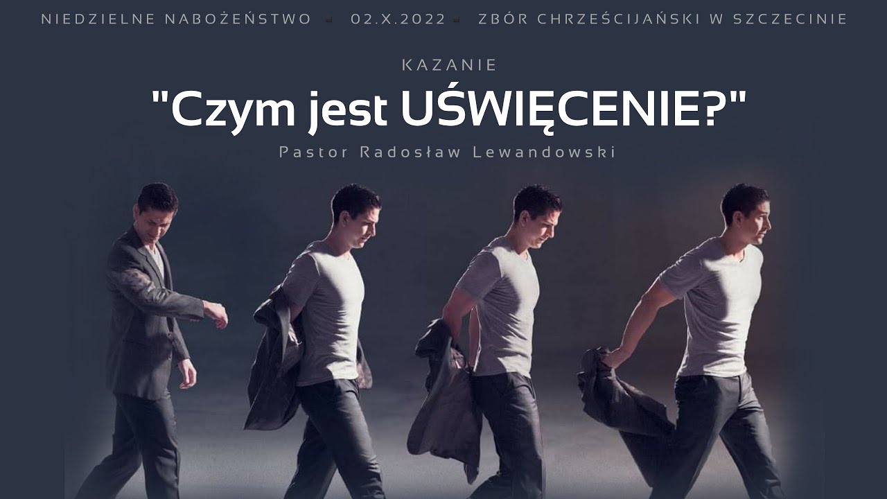 Kazanie: "Czym jest UŚWIĘCENIE?" (02.10.2022) - pastor Radosław Lewandowski