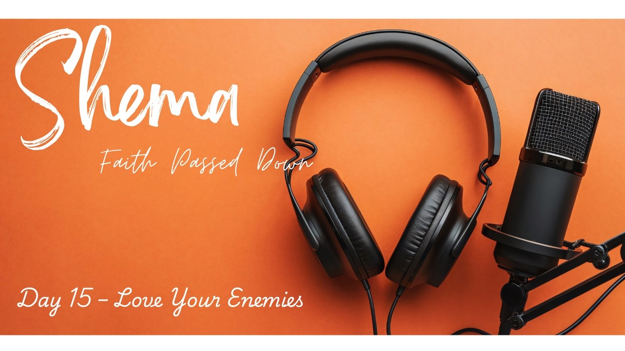 Day 15 – Love Your Enemies