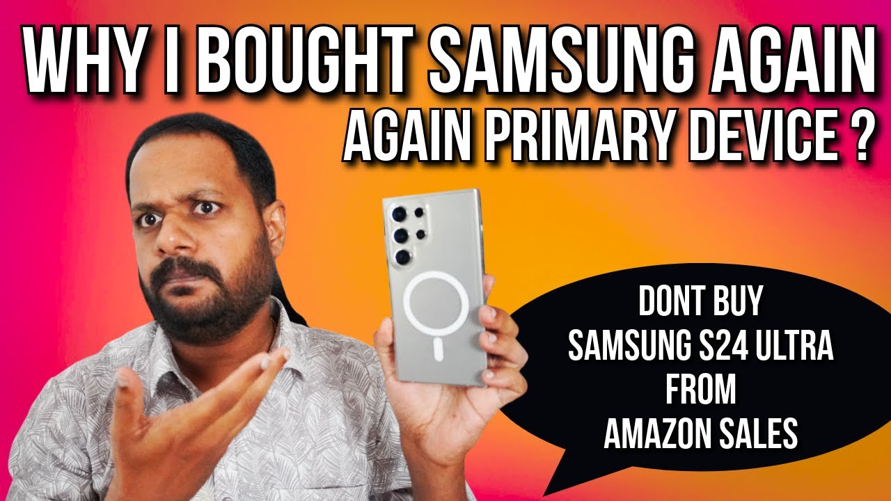 WHY I BOUGHT SAMSUNG PHONE AGAIN AFTER SELLING S23 ULTRA ? DONT BUY SAMSUNG S24 ULTRA FROM AMAZON ?