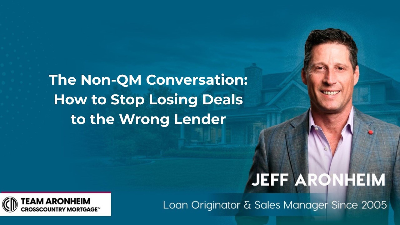 The Non-QM Conversation: How to Stop Losing Deals to the Wrong Lender