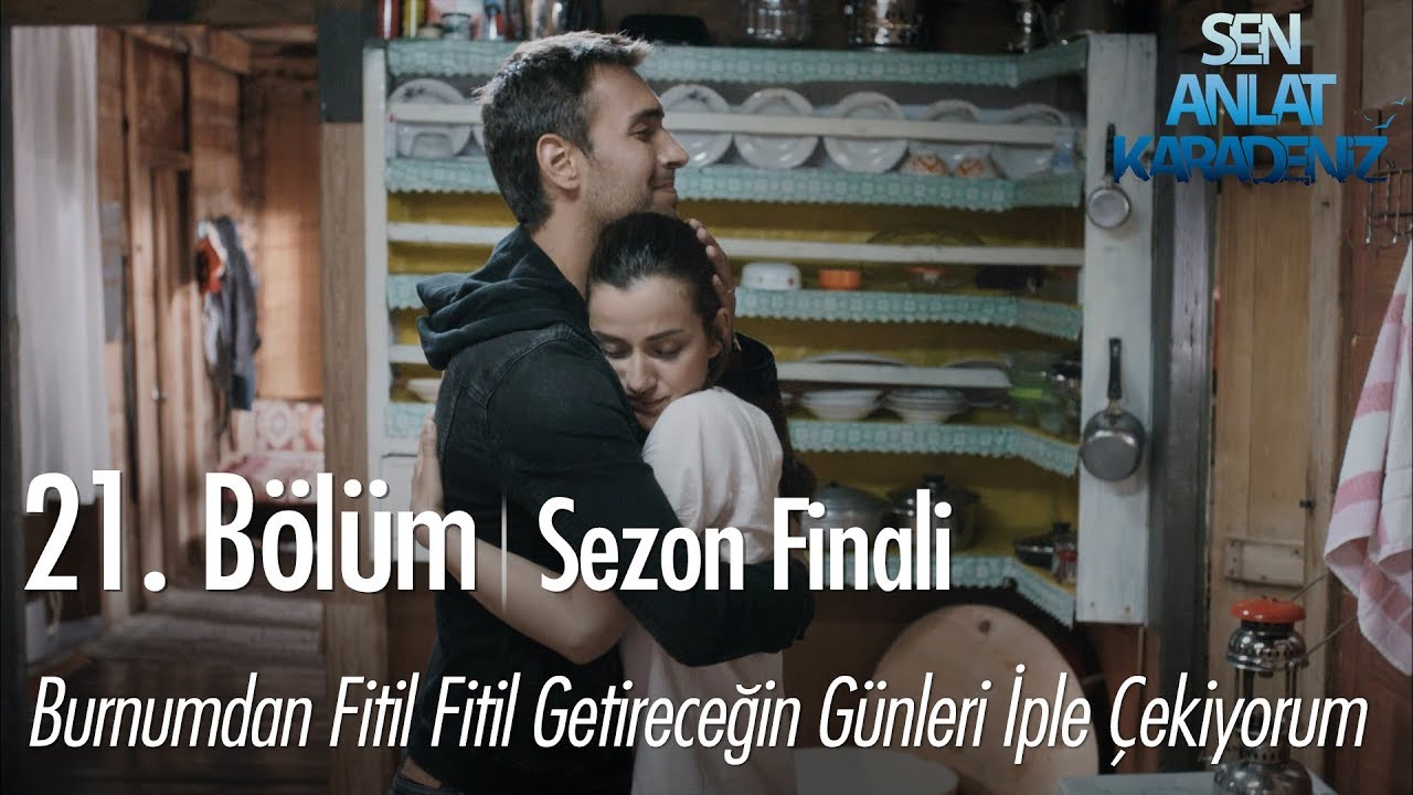 Burnumdan fitil fitil getireceğin günleri iple çekiyorum - Sen Anlat Karadeniz 21. Bölüm