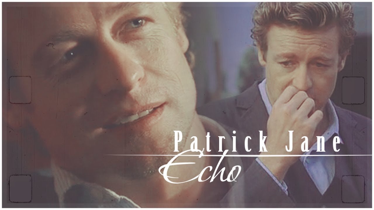 Patrick Jane || Echo { The Mentalist }