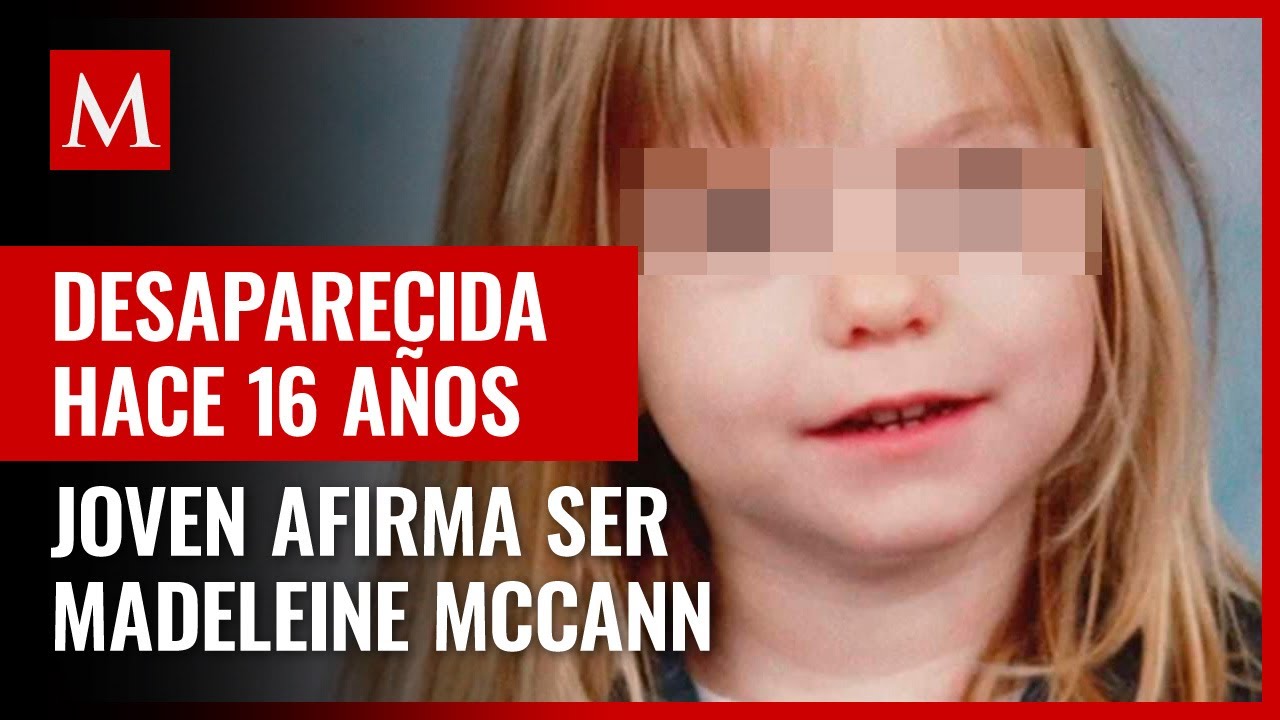 Joven afirma que puede ser Madeleine McCann, niña desaparecida en Portugal; dice tener pruebas