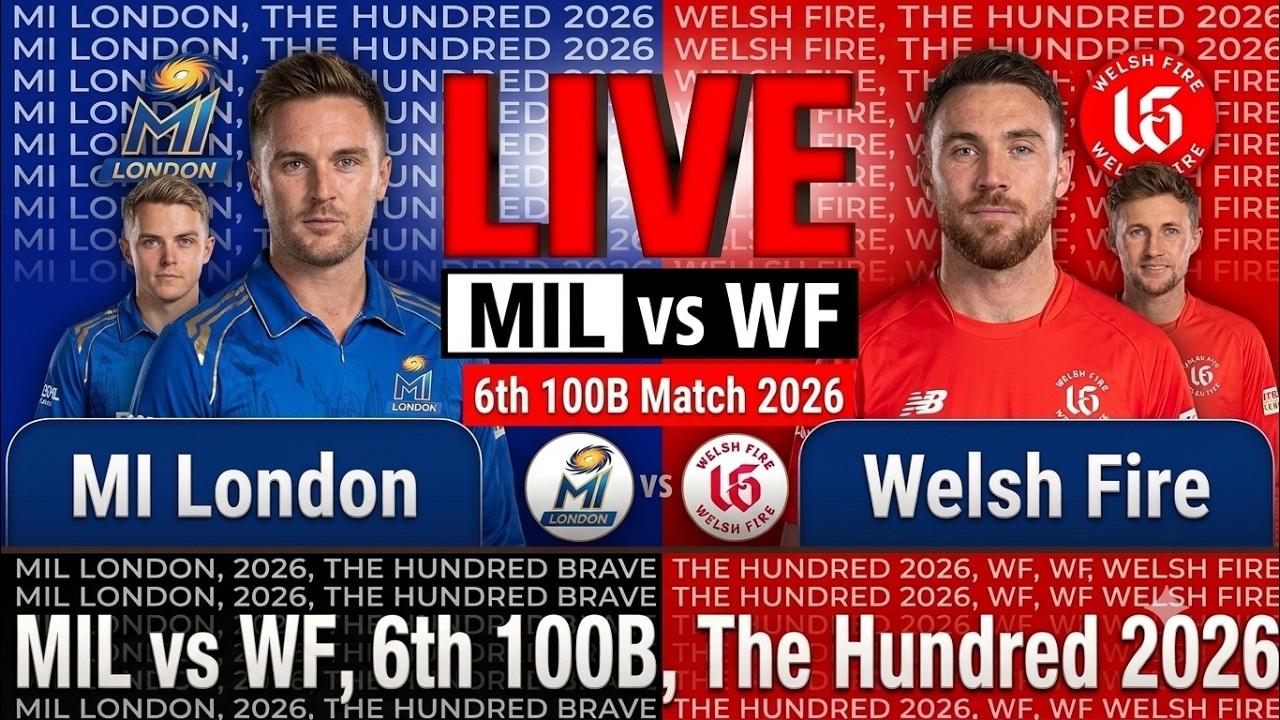 MI London vs Welsh Fire | MIL vs WF, 6th 100B, The Hundred 2026 | Live Score & Discussion