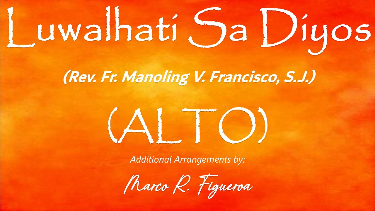 LUWALHATI SA DIYOS (Rev. Fr. Manoling V. Francisco, S.J.)® ~ ֍ ALTO