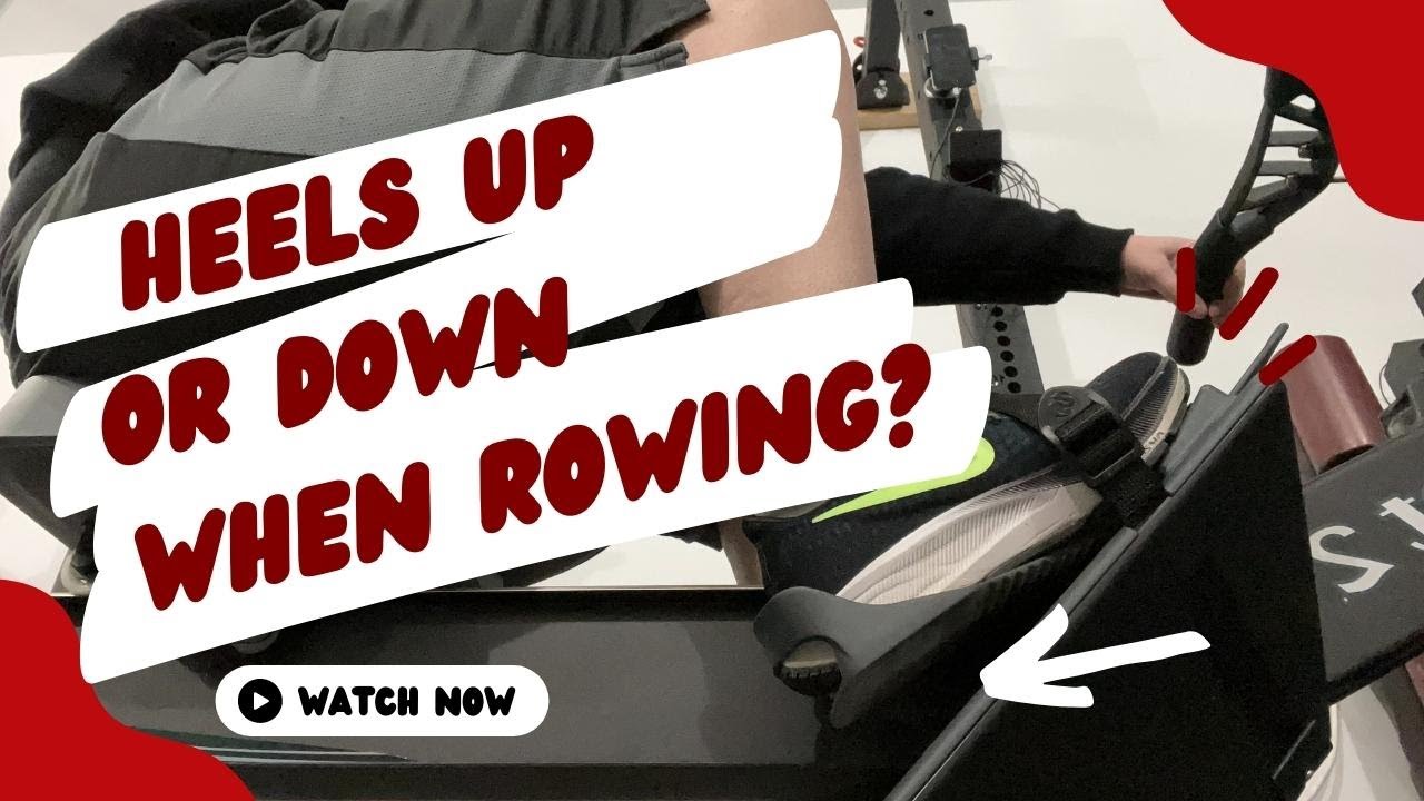 Heels Up or Down When Rowing? What's best for you and WHY!