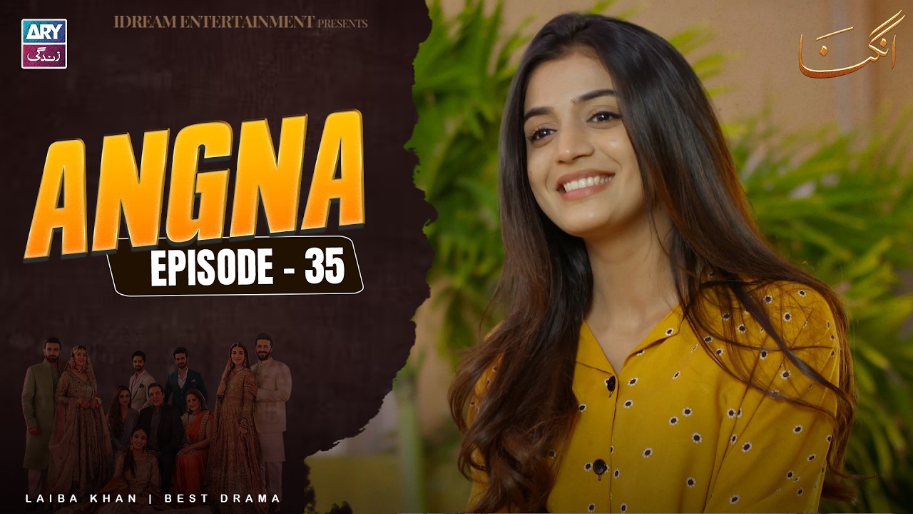 Angna Episode 35 | Laiba Khan | ARY Zindagi Drama