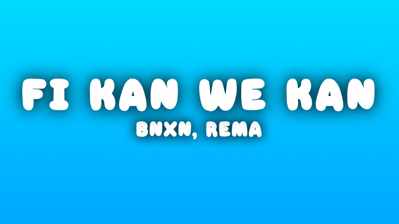 Bnxn, Rema - Fi Kan We Kan (Lyrics)