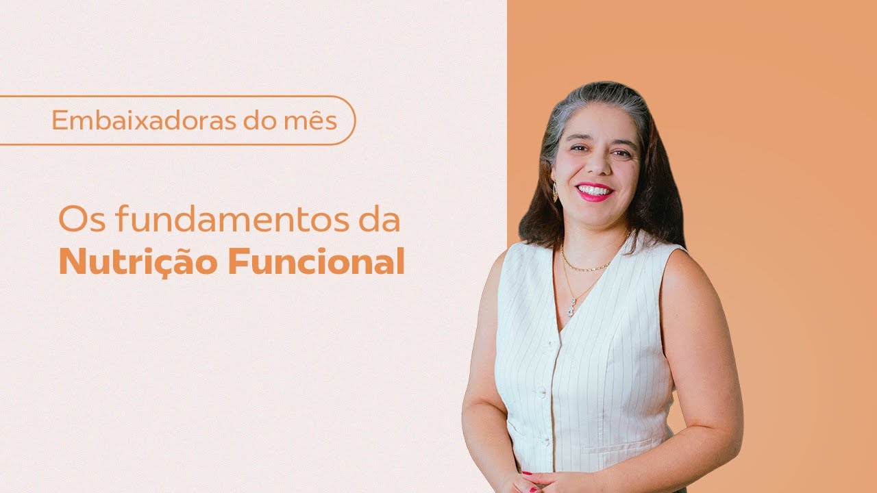 EMBAIXADORA DE ABRIL | Os fundamentos da Nutrição Funcional - com Nathália Marques