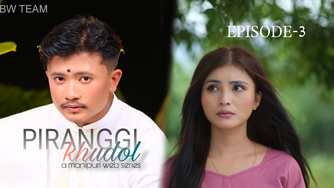 PIRANGGI KHUDOL// EPISODE-3//A Manipuri web series// BW TEAM