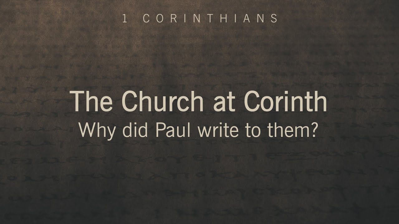 1 Corinthians - The Church at Corinth - Why did Paul write to them?