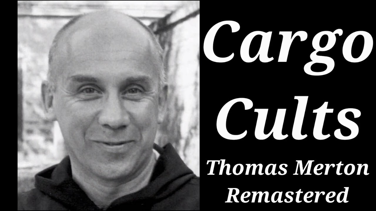 Cargo Cults | Thomas Merton Remastered Lecture
