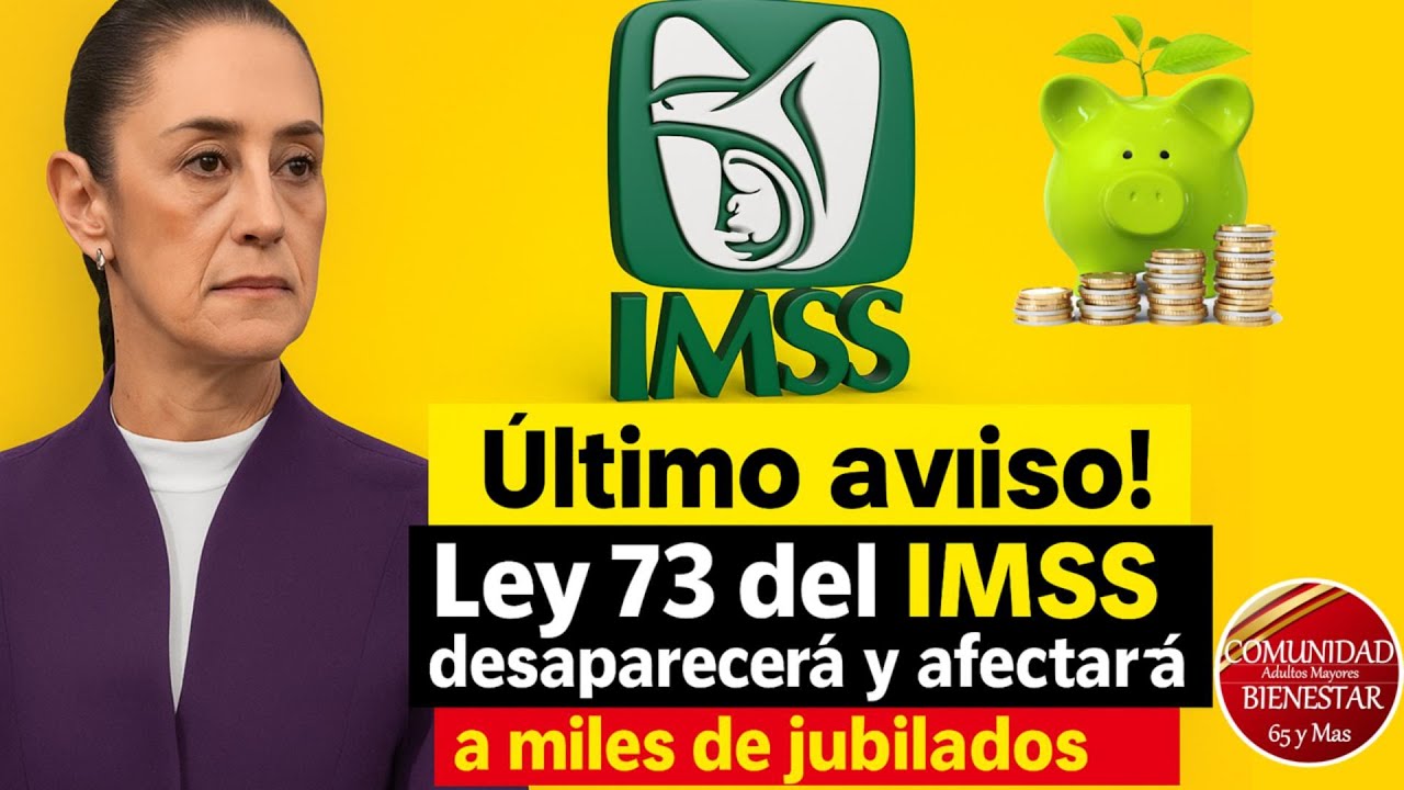 🚨🔥ALERTA🚨 &iexcl;&Uacute;ltimo aviso! La Ley 73 del IMSS desaparecer&aacute; y afectar&aacute; a miles de jubilados