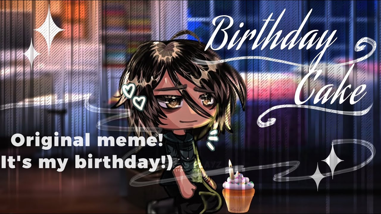 [🍰]━ Birthday cake [] IT'S MY BDAY!! []OG gacha meme (credits if inspo)[] TikTok meme. LORE SPOILERS