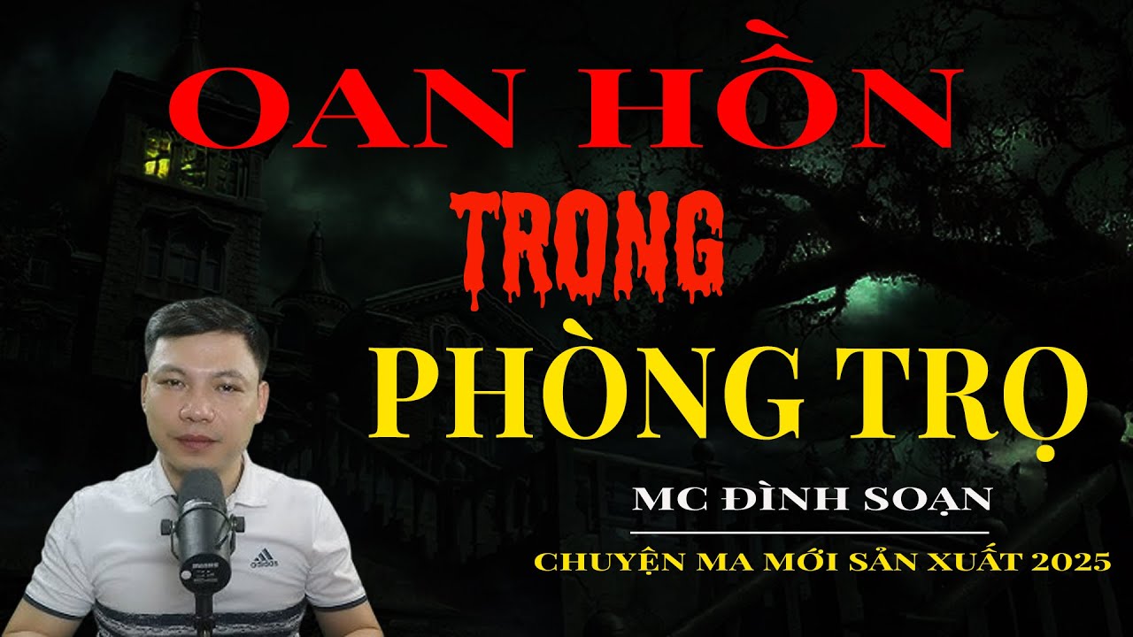 OAN HỒN TRONG PHÒNG TRỌ |Truyện ma Kinh Dị | Truyện Ma MC Đình Soạn Tuyển Tập Hay Nhất