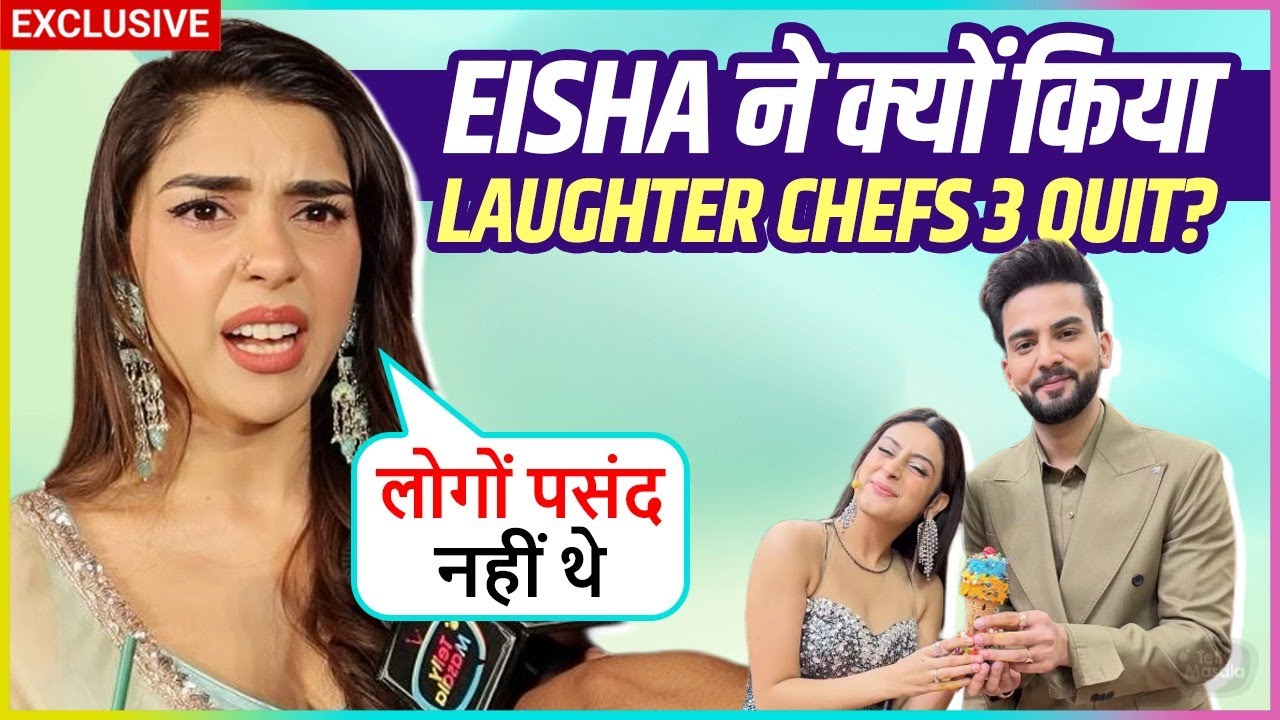 Eisha Singh REVEALED TRP Pressure, Laughter Chefs 3, Shocking Reaction On Elvish Says Itna Ghamand..
