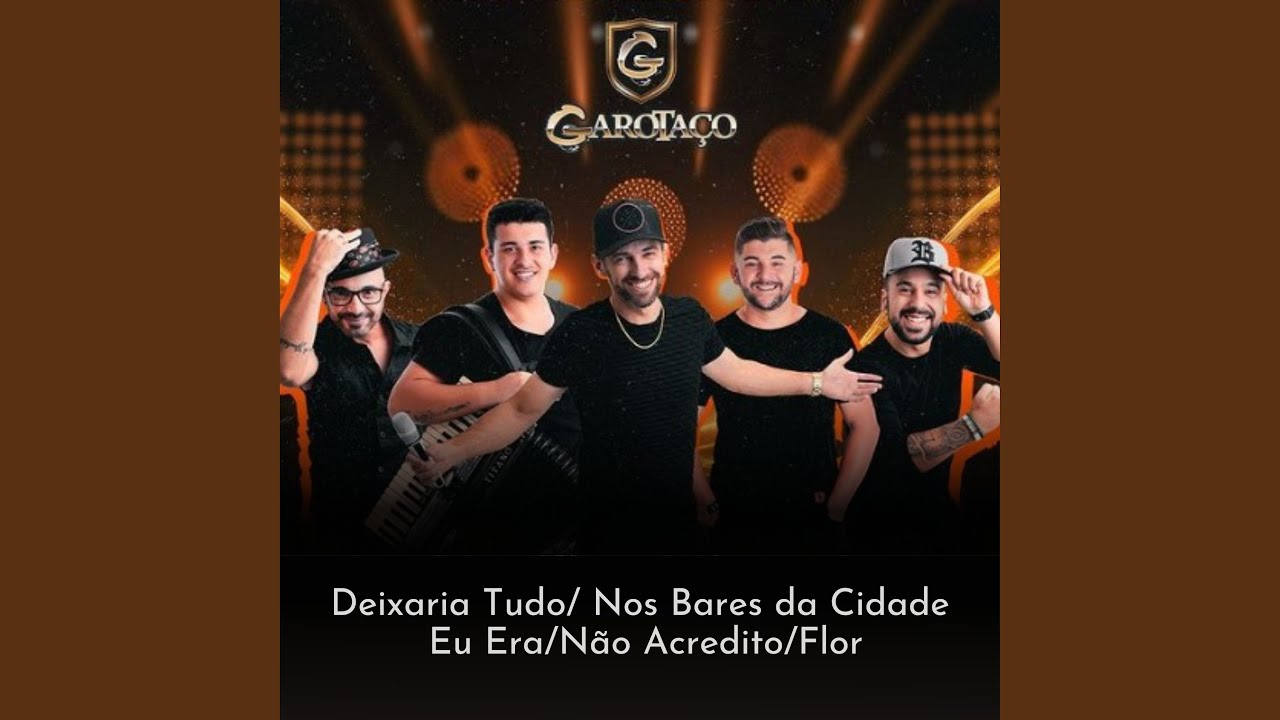 Deixaria Tudo/Nos Bares da Cidade/Eu Era/Não Acredito/Flor