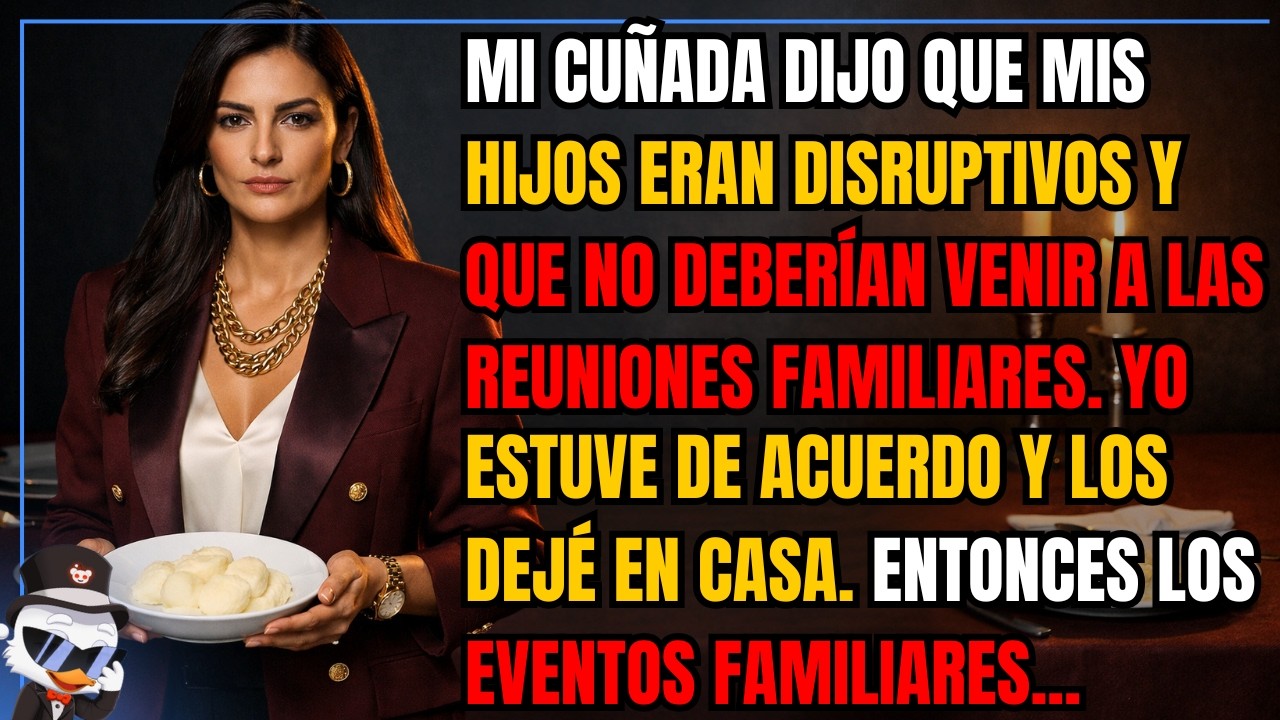 Mi cuñada dijo que mis hijos eran disruptivos y que no deberían venir a las reuniones familiares...