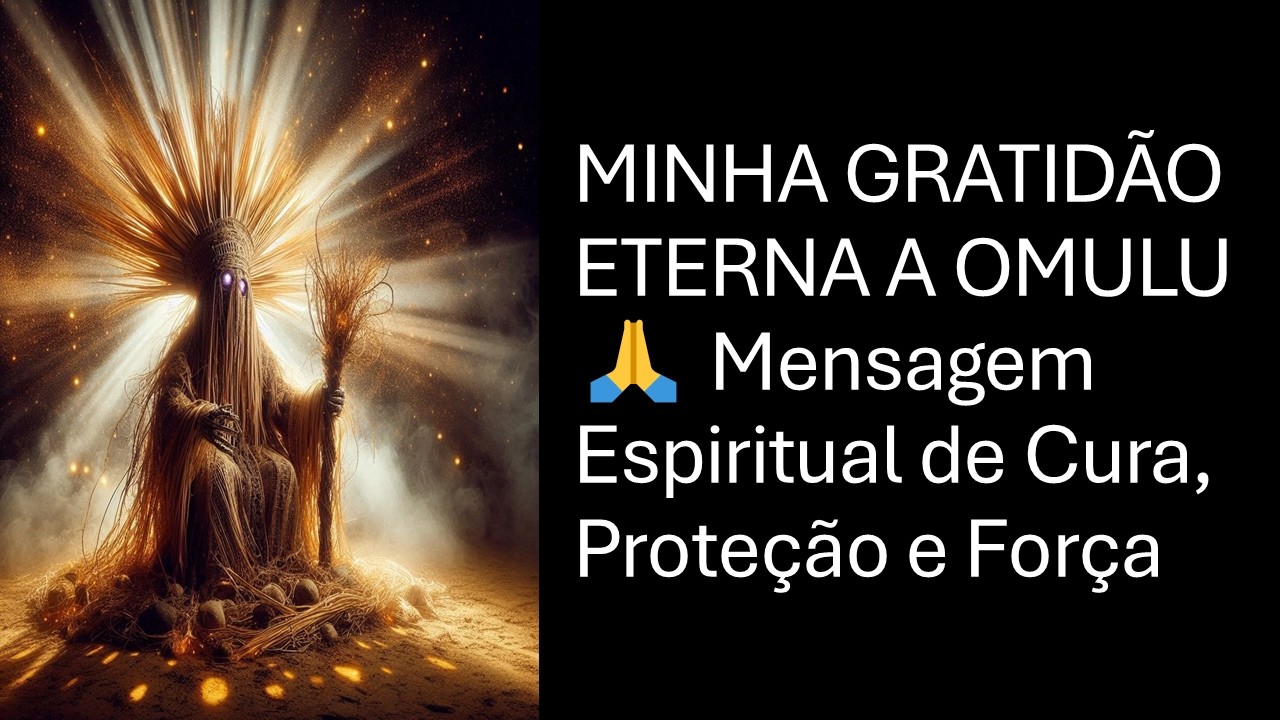 MINHA GRATIDÃO ETERNA A OMULU 🙏 Mensagem Espiritual de Cura, Proteção e Força