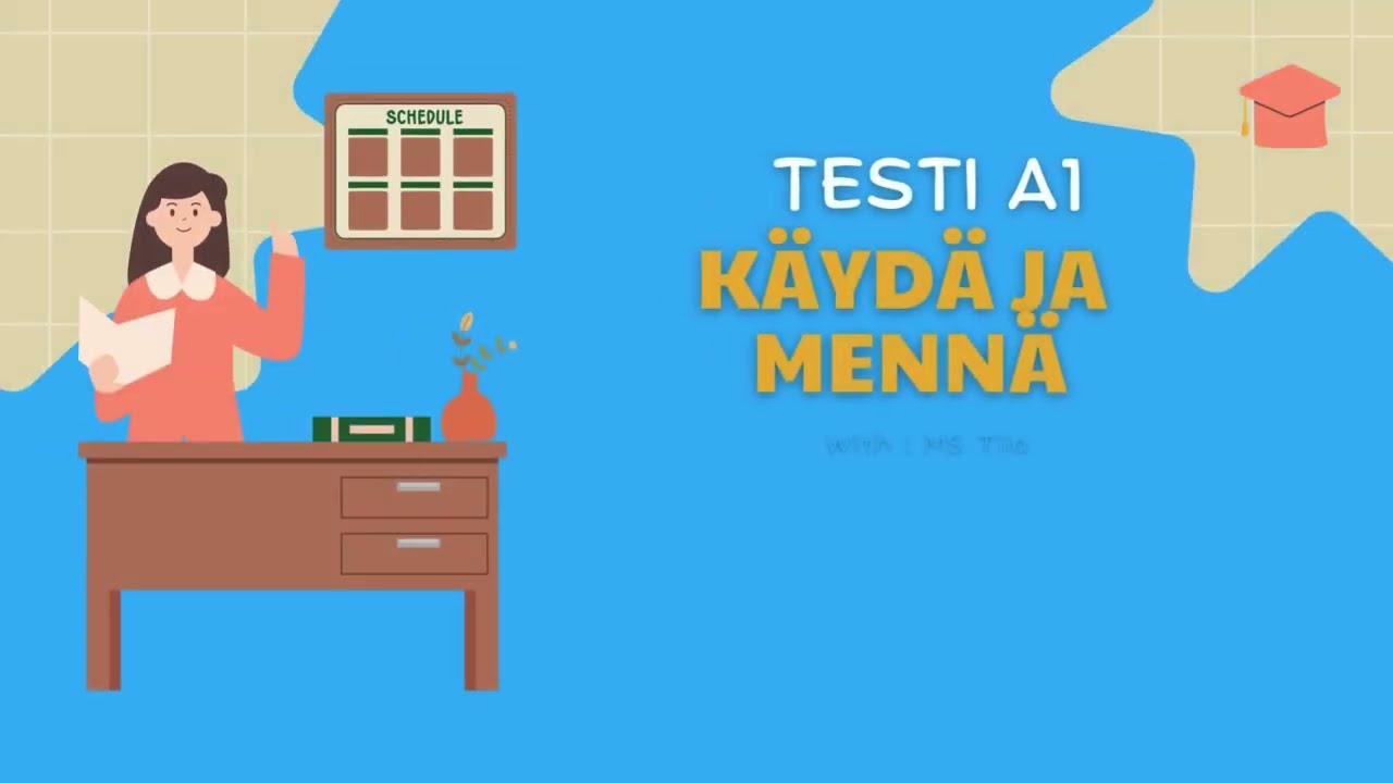 [KÄYDÄ ja MENNÄ] I think this test is easy for you. Finnish  language  better everyday. Level A1