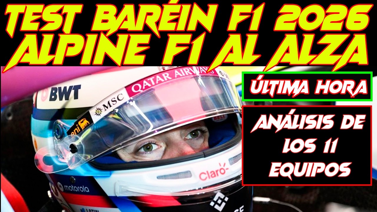 ALPINE F1 SENSACIÓN AL ALZA EN LOS TEST F1 DE BARÉIN, 3 DÍAS OFICIALES VITALES, ANÁLISIS 11 EQUIPOS
