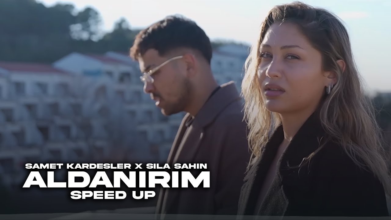Samet Kardeşler x Sıla Şahin - Aldanırım | Speed Up