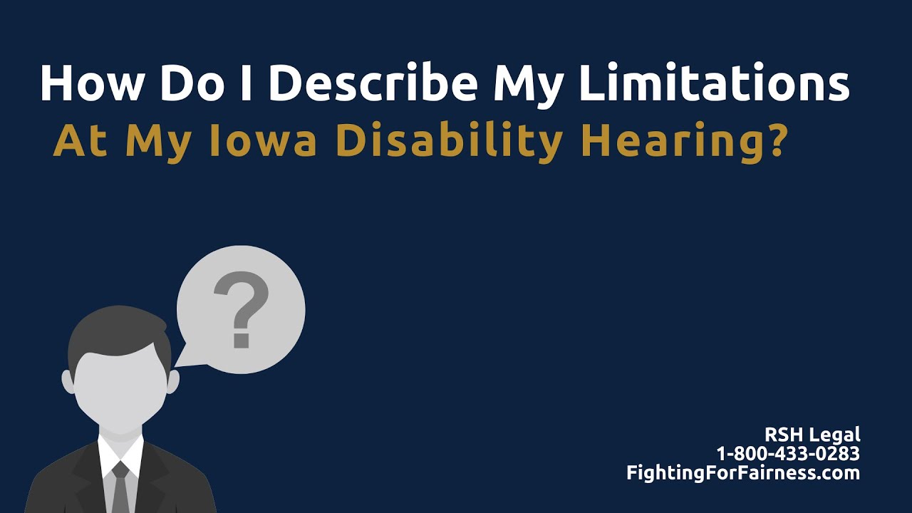 How Do I Describe My Limitations at My Iowa Disability Hearing?