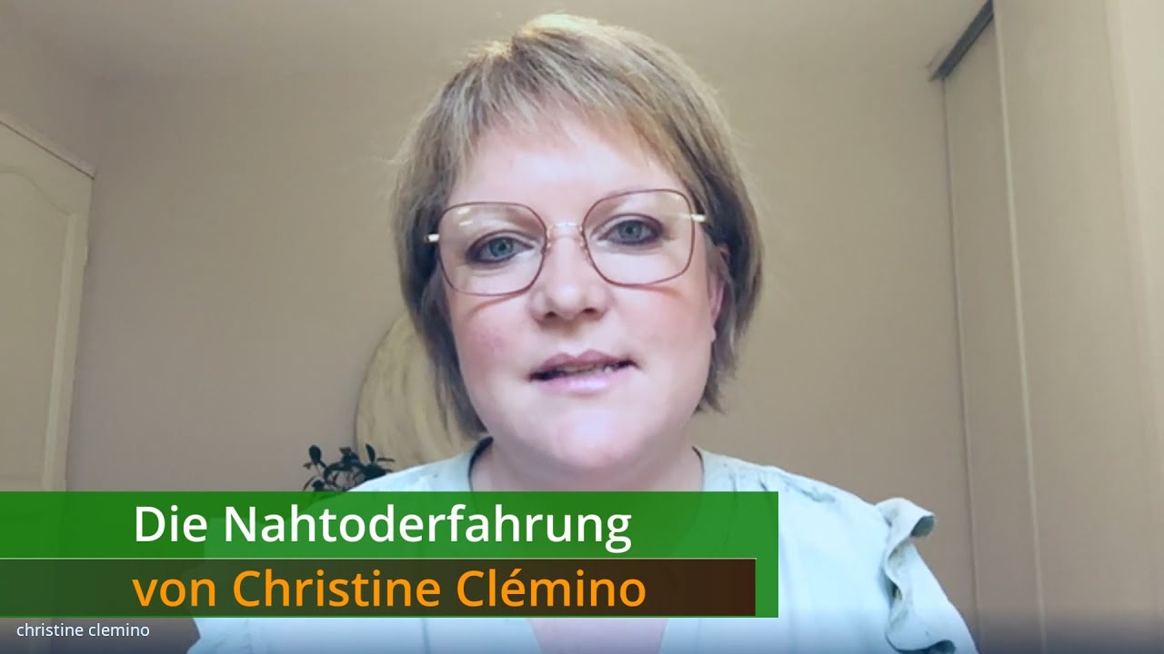 Die Nahtoderfahrung von Frau Christine Cl&eacute;mino