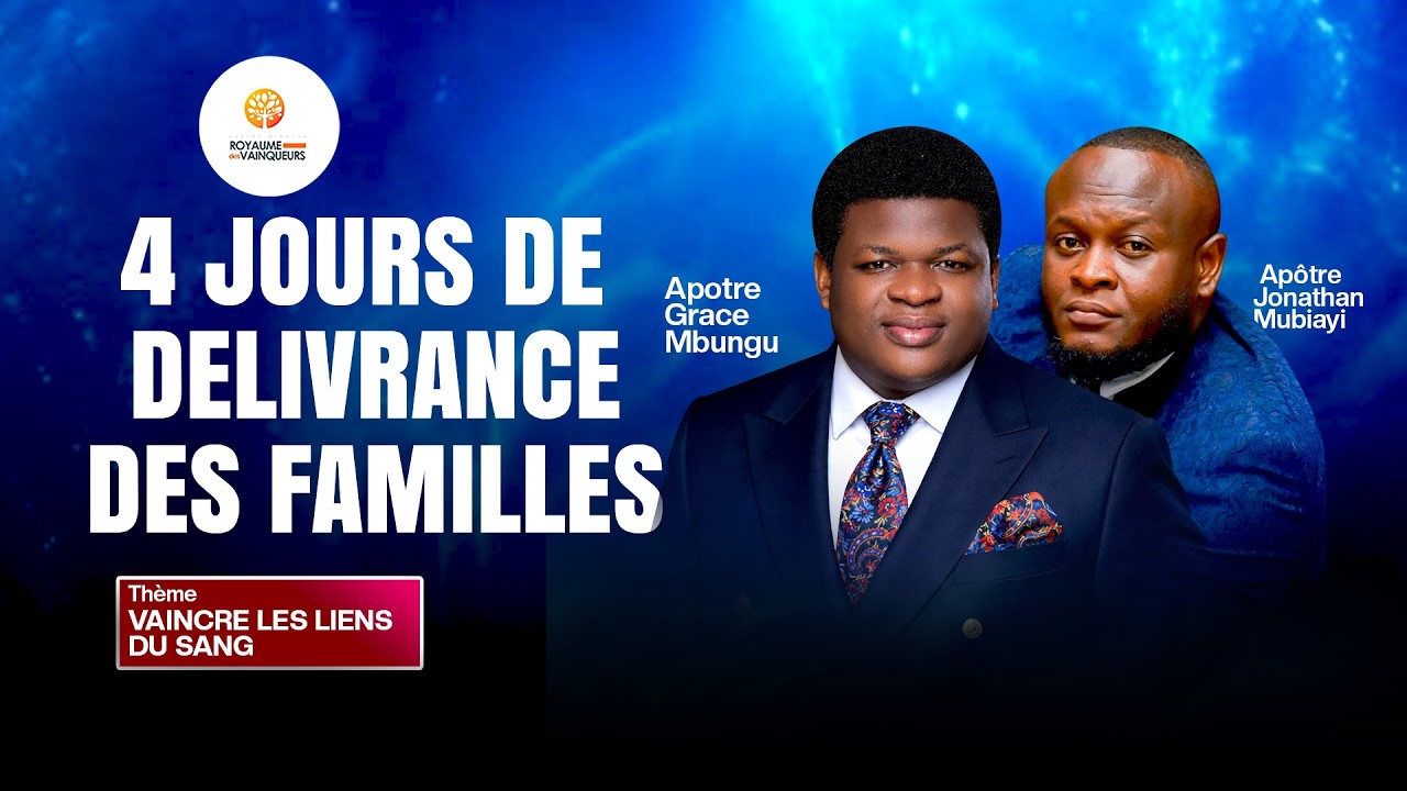 4 JOURS DE DELIVRANCE DES FAMILLES  THEME: VAINCRE LES LIENS DU SANG  AVEC L'APOTRE JONATHAN MUBIAYI