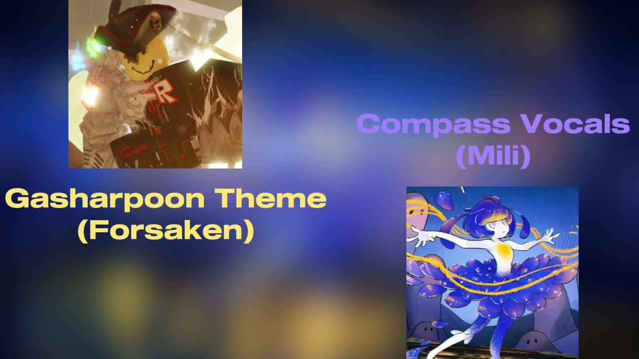 Gasharpoon Theme (Forsaken) x Mili - Compass(Vocals) Remix.