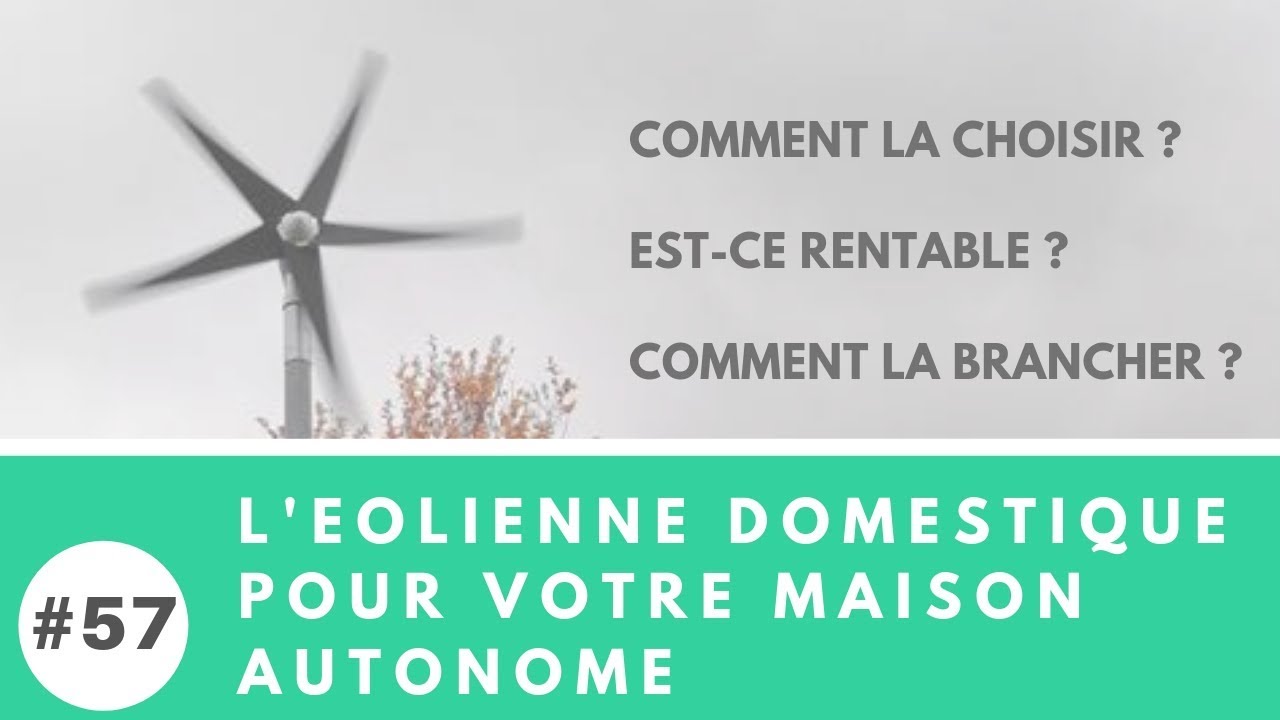 Explications et branchements d'une éolienne domestique pour votre maison autonome