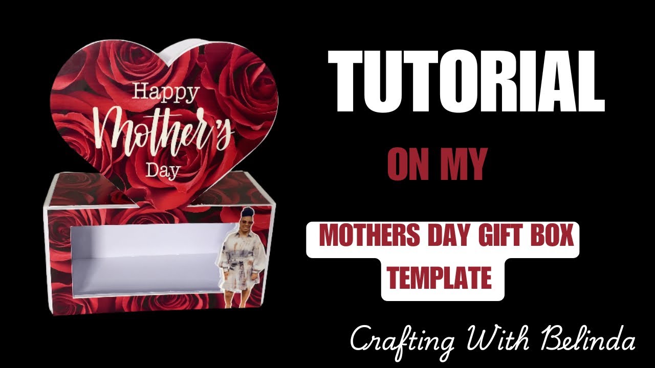 Tutorial on my Mothers Day gift box template