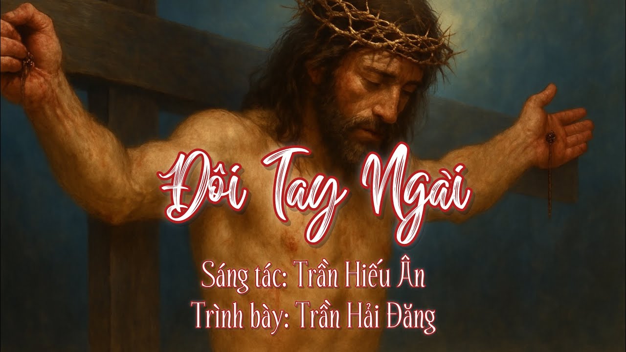 ĐÔI TAY NGÀI - THÁNH CA THƯƠNG KHÓ PHỤC SINH TIN LÀNH – ST TRẦN HIẾU ÂN