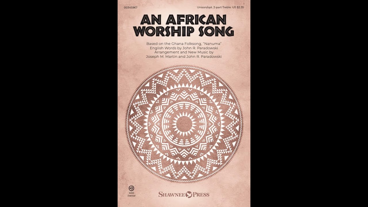 AN AFRICAN WORSHIP SONG (Unis/Opt. 2-Part Treble) – arr. Joseph M. Martin and John R. Paradowski