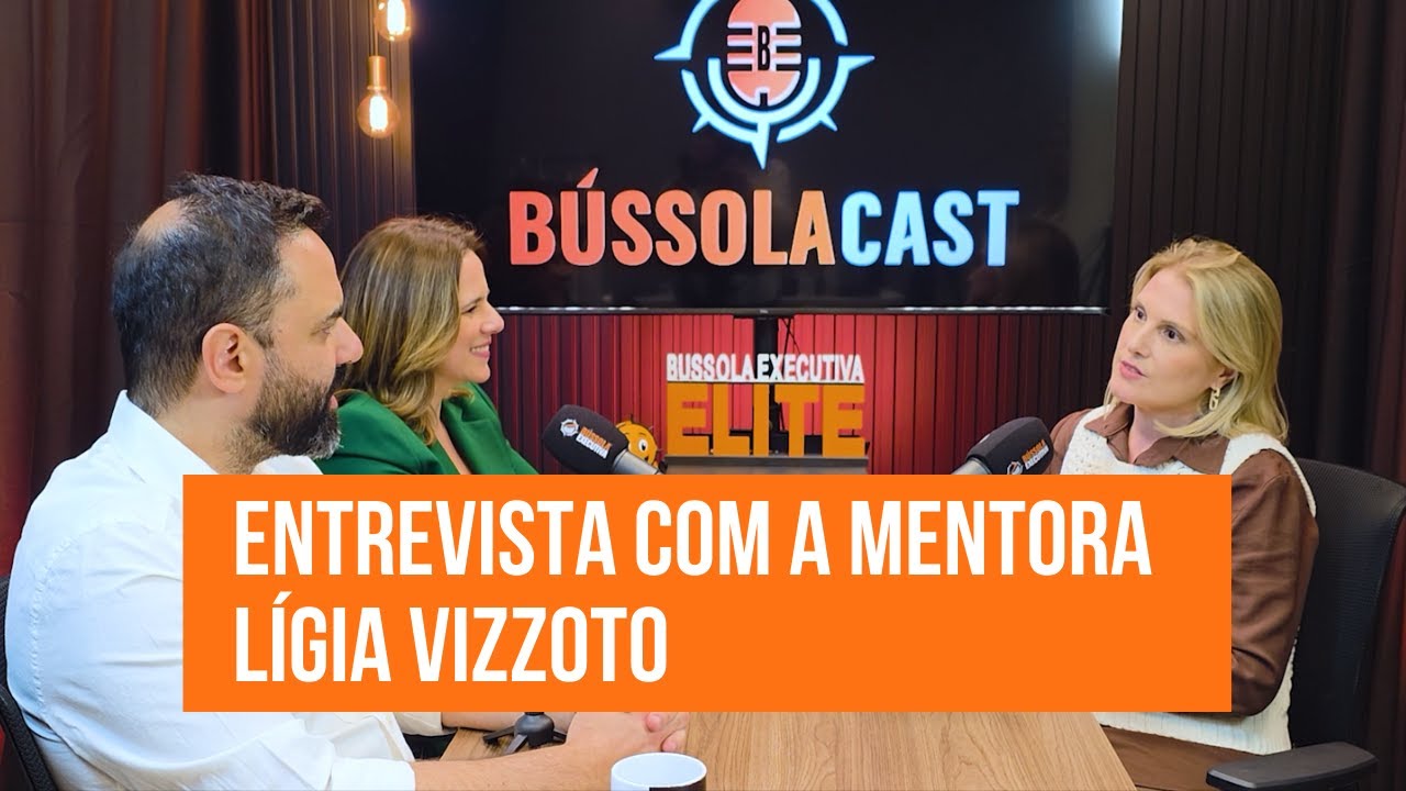 EPIS&Oacute;DIO 106 BUSSOLACAST COM ELITES Entrevista com LIGIA  VIZOTTO MENTORA ELITE | B&Uacute;SSOLA EXECUTIVA