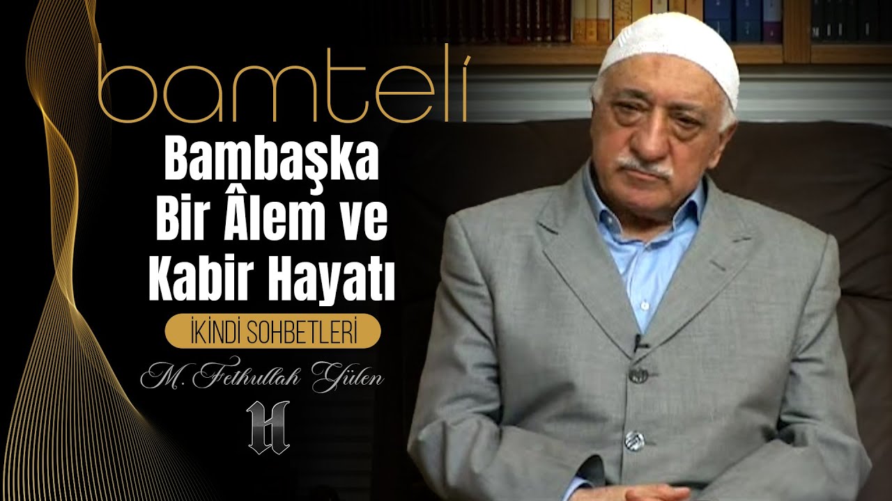 Bamteli | Bambaşka Bir Âlem ve Kabir Hayatı | M. Fethullah Gülen | (2009/05/25)