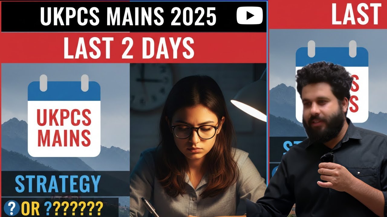UKPSC Mains 2025, UKPSC Mains Strategy... Last 2 Days