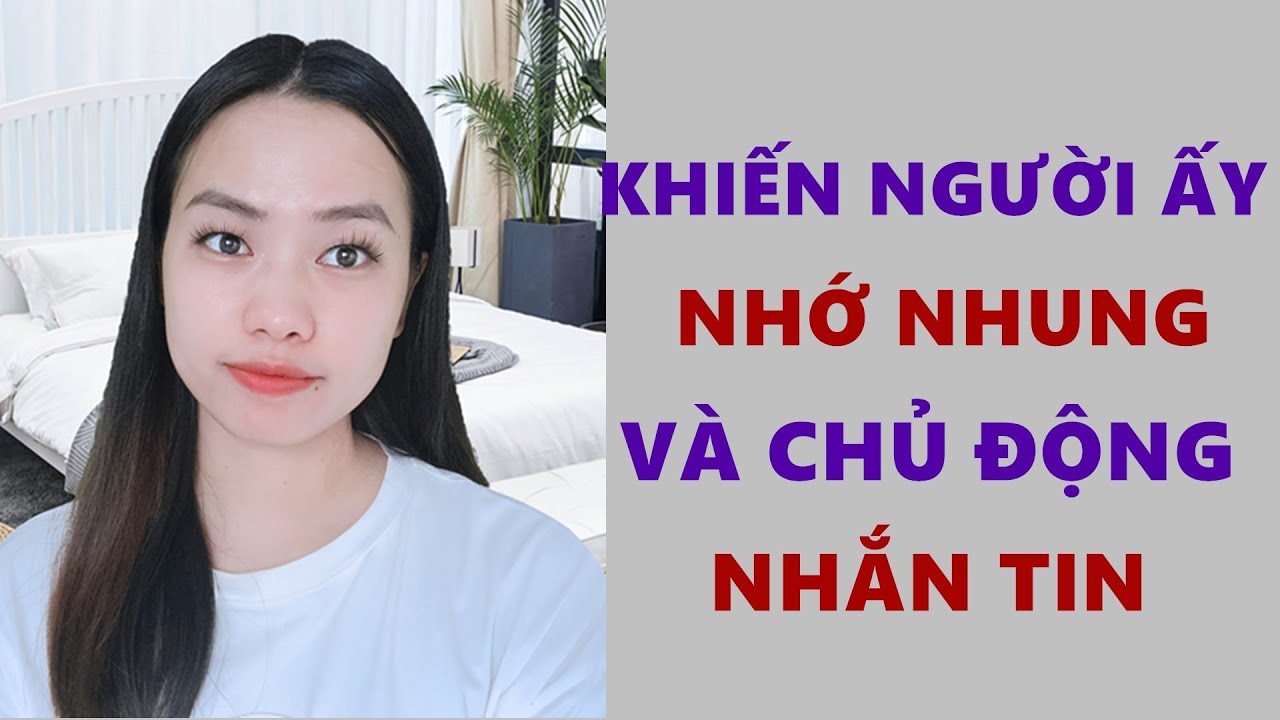 Khiến Người Ấy Nhớ Nhung Và Chủ Động Nhắn Tin Cho Bạn