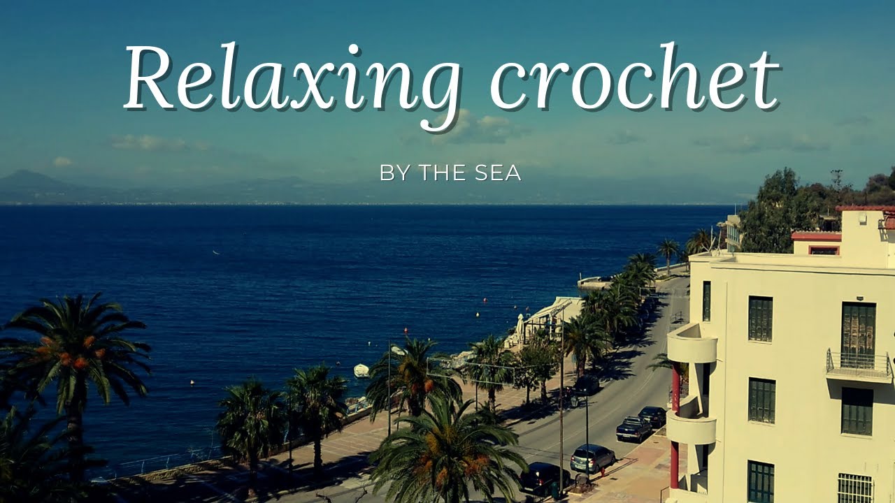 🎶 Relaxing crochet by the sea &bull; Crochet with me &bull; With music