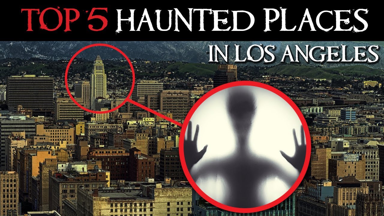 Top 5  Haunted Places in Los Angeles: Ghosts, Paranormal Activity and Urban Legends in California!
