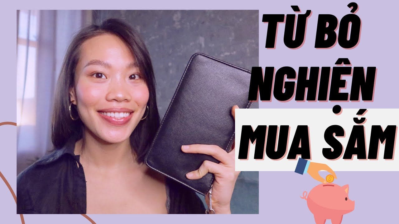 MÌNH BỎ GHIỀN MUA SẮM NHƯ THẾ NÀO? | 7 ĐIỀU ĐƠN GIẢN DỄ THỰC HIỆN!!
