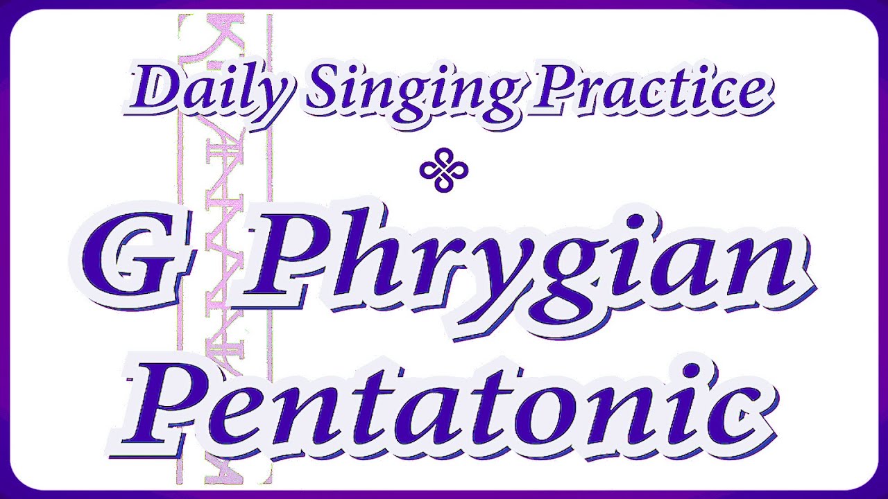 DAILY SINGING PRACTICE - The 'G' Phrygian Pentatonic Scale
