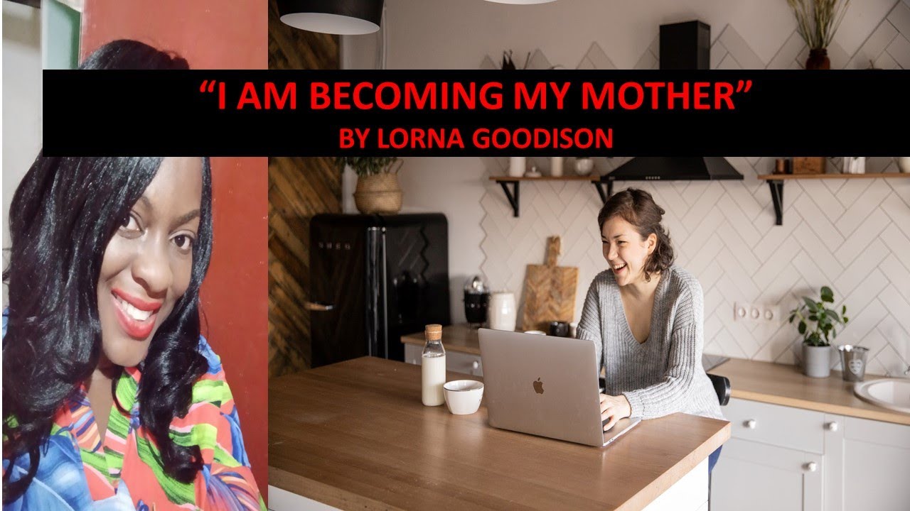 Providing YOU with information on the poem: I AM BECOMING MY MOTHER  by LORNA GOODISON