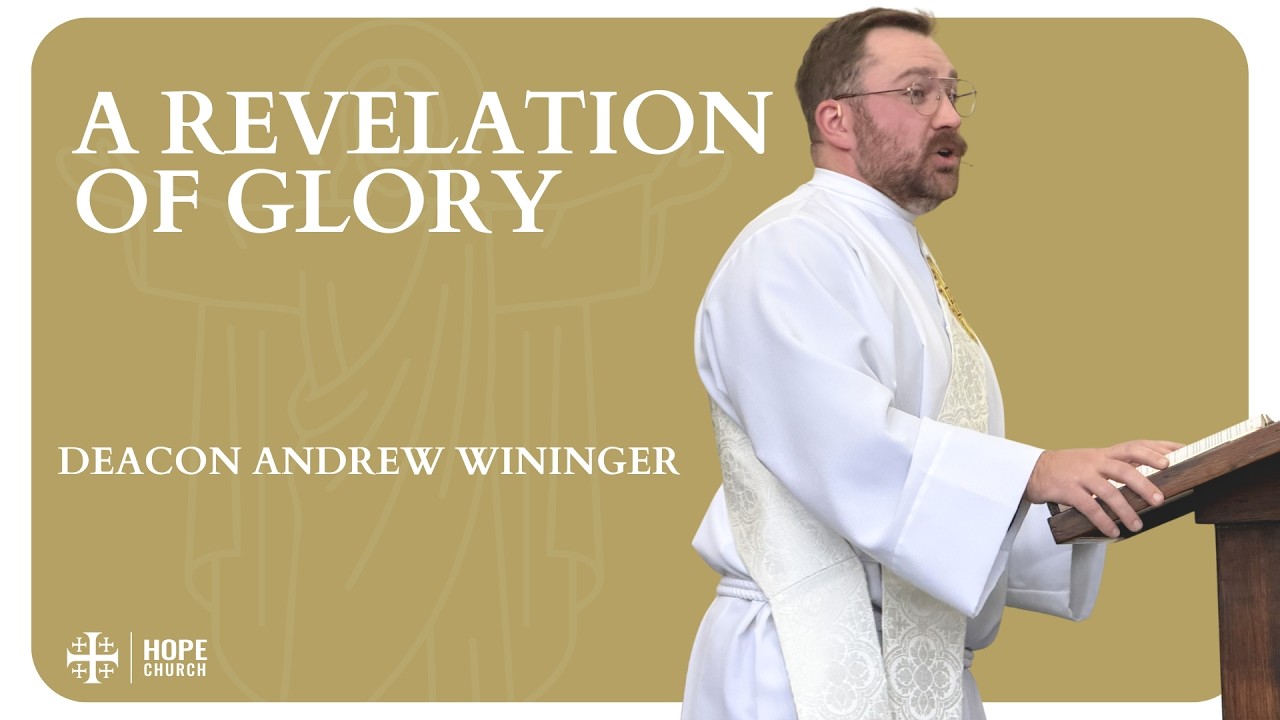 A Revelation of Glory | Matthew 17:1-9 | 2/15/2026 | Hope Church Anglican | Dcn. Andrew Wininger