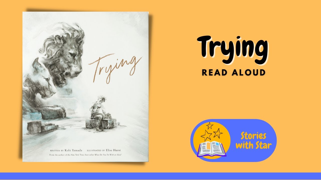 Read Aloud: Trying by Kobi Yamada | Stories with Star