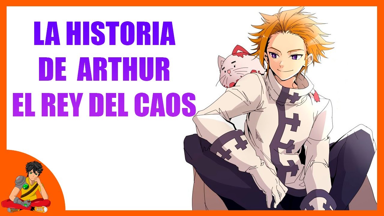 TODA LA HISTORIA DE ARTHUR EL REY DEL CAOS