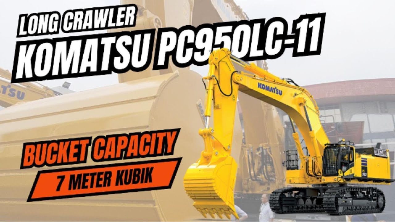 KOMATSU PC950LC-11 :  Excavator 90 Ton dengan Mesin Terbaru dan Bucket Terbesar