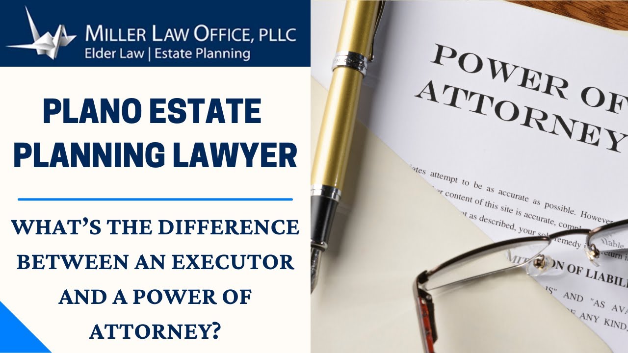 Whats the Difference Between an Executor and a Power of Attorney